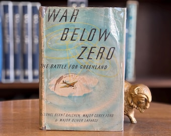 1944, War Below Zero: The Battle for Greenland by Bernt Balchen; Corey Ford; Oliver LaFarge; H.H. Arnold