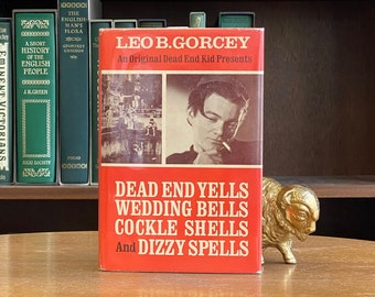 1967, First Edition of An Original Dead End Kid Presents Dead End Yells, Wedding Bells, Cockle Shells and Dizzy Spells by Leo B. Gorcey