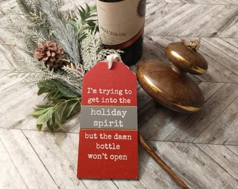 BOTTLE TAG: I'm Trying to Get into The Holiday Spirit but the Damn Bottle Won't Open