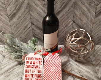 BOTTLE TAG: I'm Dreaming of a White Christmas but if the White Runs Out I'll drink The Red