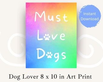 Must Love Dogs Sign, Dog Lover Gift, Dog Mom Download, Art Printable, Wall Sign, 8 x 10 Print, Instant Download, Paw Print Print, Tie Dye
