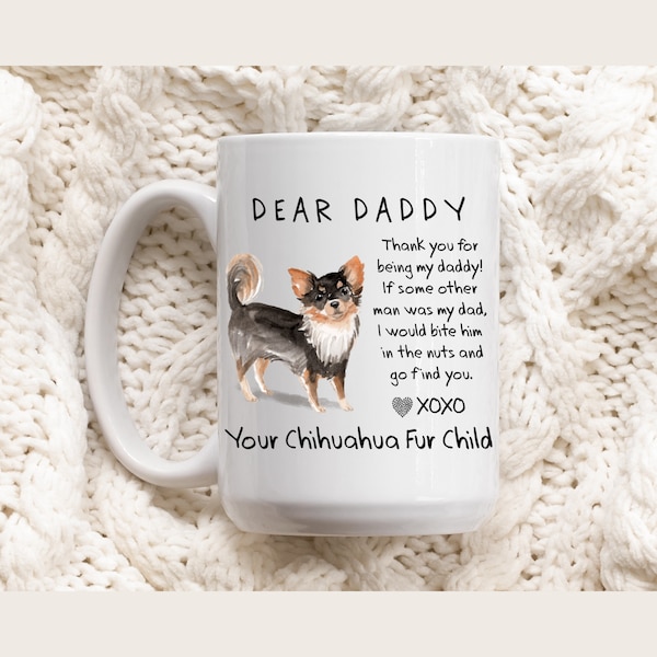 Chihuahua Dog Dad Gifts, Father's Day Gift from Black / Tri-Color Long Hair Chihuahua, Dear Daddy Funny Bite Him in the Nuts Coffee Mug