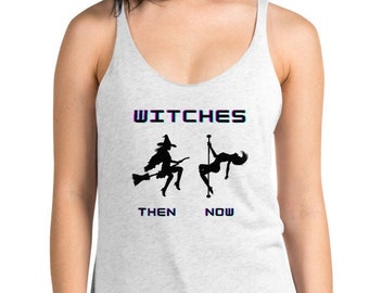 Witches Then & Now Women's Pole Dancing Witch Racerback Halloween Tank Pole Witch