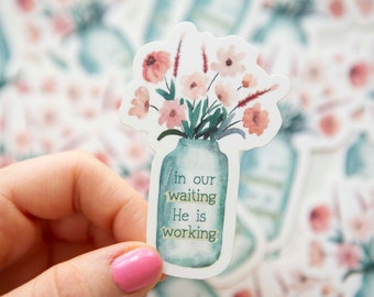 In our waiting, He is working Vinyl Christian Stickers | Cute floral Bible Verse Decal | Christian Waterproof Sticker | Faith Decal