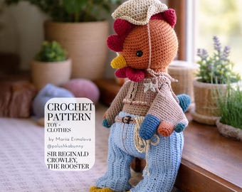May include: A crochet rooster toy wearing a beige hat, a brown shirt with a white star, and light blue pants with a brown belt. The text reads: CROCHET PATTERN TOY + CLOTHES by Mariia Ermolova @polushkabunny SIR REGINALD CROWLEY, THE ROOSTER.