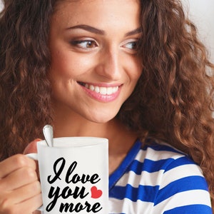 I Love You More Coffee Mug