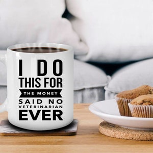 Veterinarian Gift - I Do This For The Money Said No Veterinarian Ever Coffee Mug