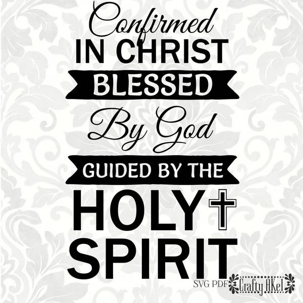Confirmed in Christ Blessed by God Guided by the Holy Spirit (SVG, PDF, Digital File Vector Graphic)