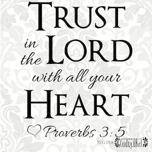 Proverbs 3:5 Trust in the Lord with all your heart (SVG, PDF, Digital File Vector Graphic)
