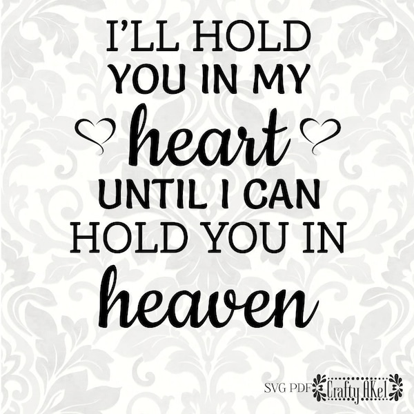 I'll hold you in my heart until I can hold you in heaven [Bereavement, Sympathy, Grief, Funeral] (SVG, PDF, PNG Digital File Vector Graphic)