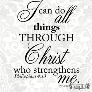 Philippians 4:13 SVG - I can do all things through Christ who strengthens me (SVG, PDF, Digital File Vector Graphic)