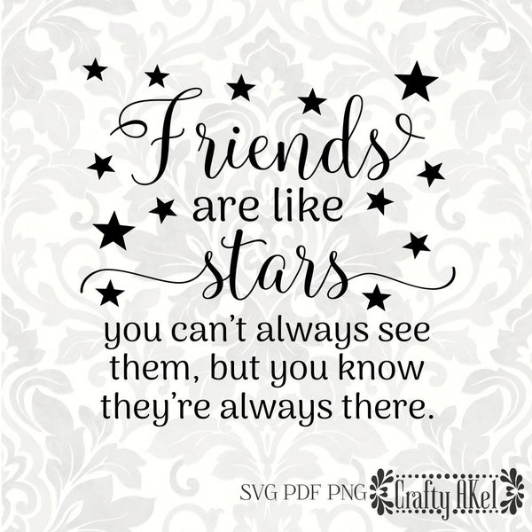 Friends are like stars, you can't always see them, but you know they're always there. (Svg, Pdf, Png Digital File Vector Graphic)