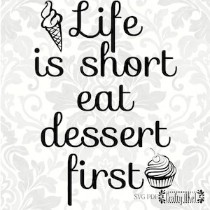 May include: Black and white graphic design with the text "Life is short eat dessert first" with an ice cream cone and a cupcake.
