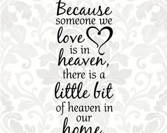 Because someone we love is in heaven, there is a little bit of heaven in our home (Svg, Pdf, Png Digital File Vector Graphic)