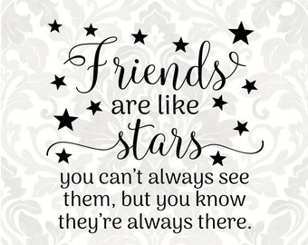 Friends are like stars, you can't always see them, but you know they're always there. (Svg, Pdf, Png Digital File Vector Graphic)