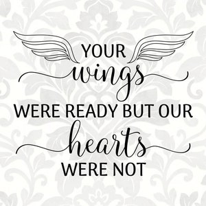 Your wings were ready but our hearts were not (SVG, PDF, PNG Digital File Vector Graphic)