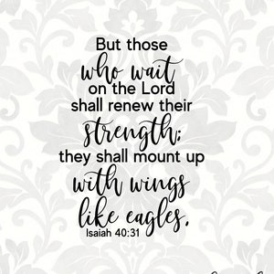 But those who wait on the Lord shall renew their strength; they shall mount up... Isaiah 40:31 (SVG, PDF, PNG Digital File Vector Graphic)