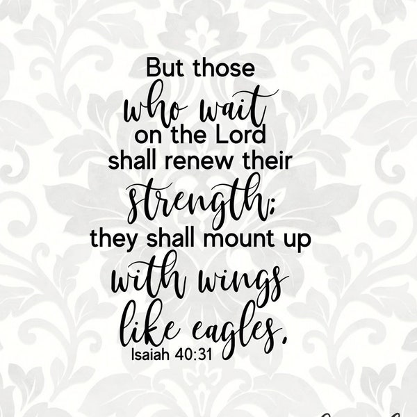 But those who wait on the Lord shall renew their strength; they shall mount up... Isaiah 40:31 (SVG, PDF, PNG Digital File Vector Graphic)