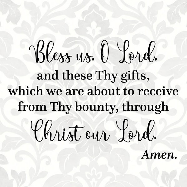 Bless us O Lord and these Thy gifts which we are about to receive... Grace/Meal/Table Prayer (SVG, PDF, PNG Digital File Vector Graphic)