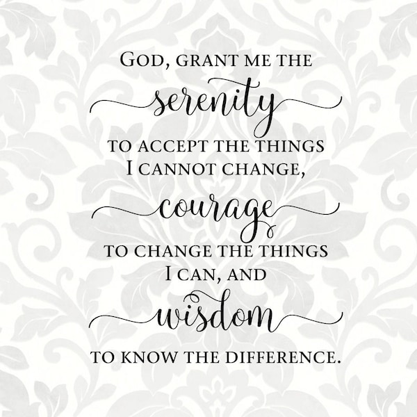 Serenity Prayer - Serenity - Courage - Wisdom; God grant me the serenity to accept the things... (SVG, PDF, PNG Digital File Vector Graphic)