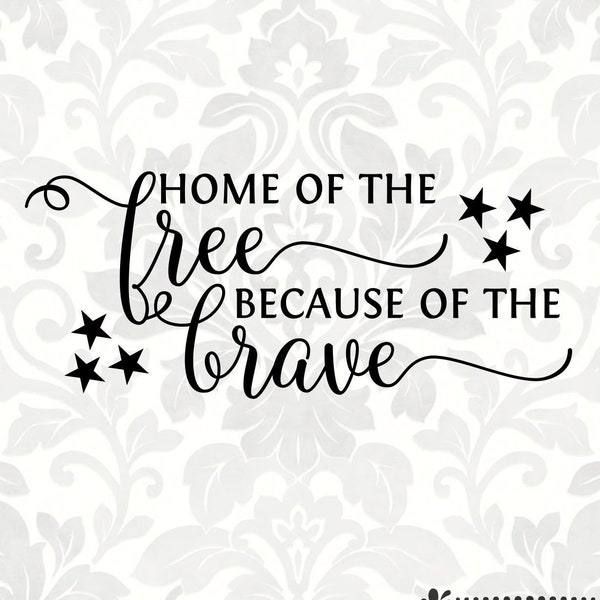 Home of the free because of the brave [4th of July] (SVG, PDF, PNG Digital File Vector Graphic)