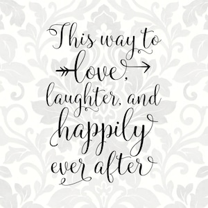This way to love, laughter, and happily ever after; Wedding svg, Marriage svg (SVG, PDF, Digital File Vector Graphic)