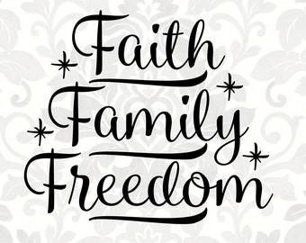 Faith Family Freedom [4th of July] (SVG, PDF, PNG Digital File Vector Graphic) patriotic svg, freedom svg, faith svg, usa svg, independence