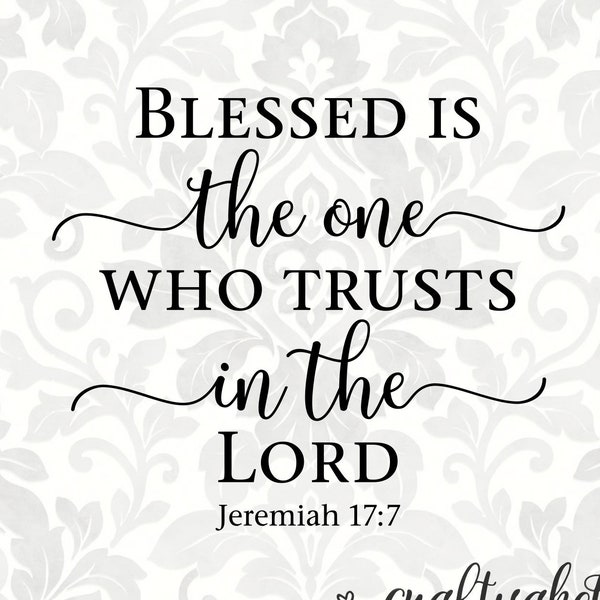 Blessed is the one who trusts in the Lord Jeremiah 17:7 (SVG, PDF, PNG Digital File Vector Graphic)