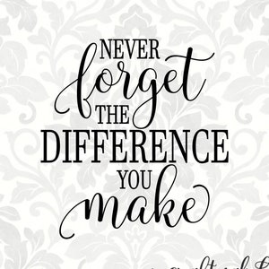 May include: Black and white typography design with the text "Never forget the difference you make" and the text "craftyaket" in a smaller font below. The design is on a white background with a grey pattern.