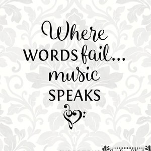 Where words fail music speaks [When words fail music speaks] (SVG, PDF, PNG Digital File Vector Graphic)