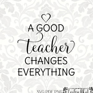 May include: A black and white graphic design with a heart and the text "A good teacher changes everything". The text is in a cursive font. The background is a white and grey damask pattern. The text "SVG PDF PNG Crafty AKel" is at the bottom of the image.
