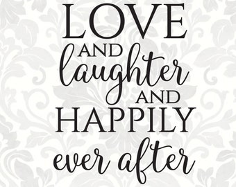 Love and Laughter and Happily Ever After [Wedding svg, Marriage svg] (SVG, PDF, PNG Digital File Vector Graphic)
