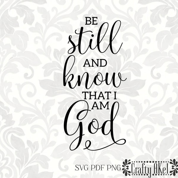 Psalm 46:10 - Be still and know that I am God (SVG, PDF, PNG Digital File Vector Graphic)
