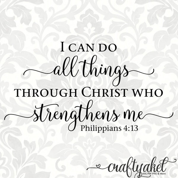 Philippians 4:13 SVG - I can do all things through Christ who strengthens me (SVG, PDF, Digital File Vector Graphic)