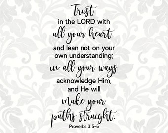 Trust in the Lord with all your heart and lean not on your own understanding... Proverbs 3:5-6 (SVG, PDF, PNG Digital File Vector Graphic)
