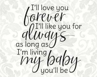 I'll love you forever I'll like you for always as long as I'm living my baby you'll be (SVG, PDF, Digital File Vector Graphic)