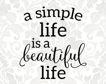 A simple life is a beautiful life [life is beautiful, beautiful life, simple life, simple woman] (SVG, PDF, PNG Digital File Vector Graphic)