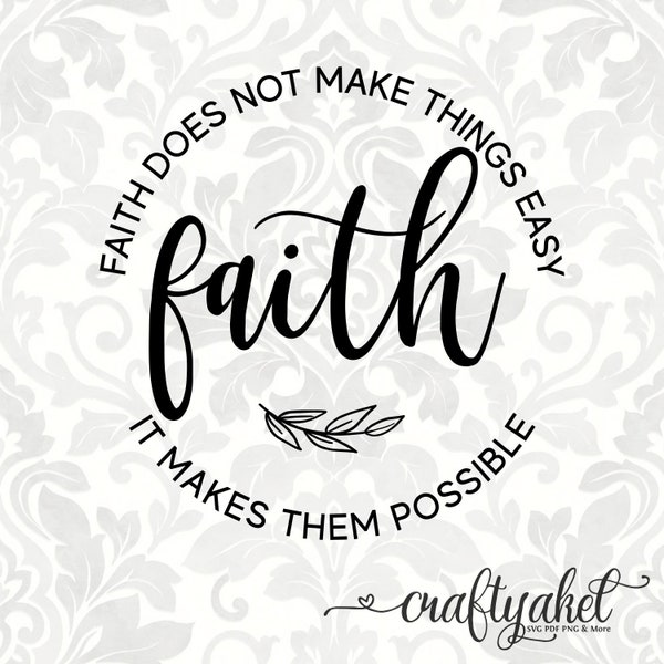 Faith does not make things easy it makes them possible; faith svg (Svg, Pdf, Png Digital File Vector Graphic)