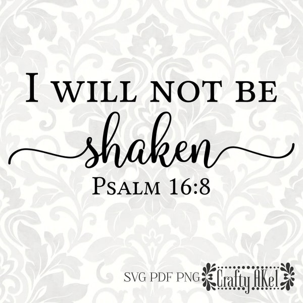 I will not be shaken Psalm 16:8 (SVG, PDF, PNG Digital File Vector Graphic)