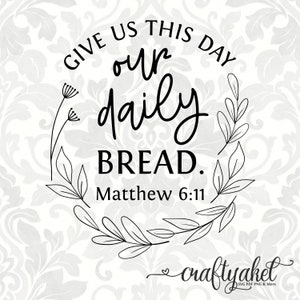 Matthew 6:11 Give us this day our daily bread (SVG, PDF, PNG  Digital File Vector Graphic)