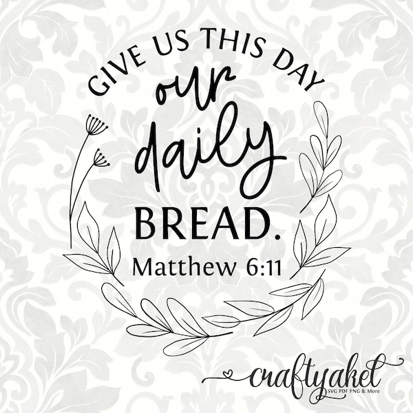 Matthew 6:11 Give us this day our daily bread (SVG, PDF, PNG  Digital File Vector Graphic)