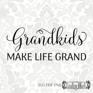 Grandkids make life grand (SVG, PDF, PNG Digital File Vector Graphic)