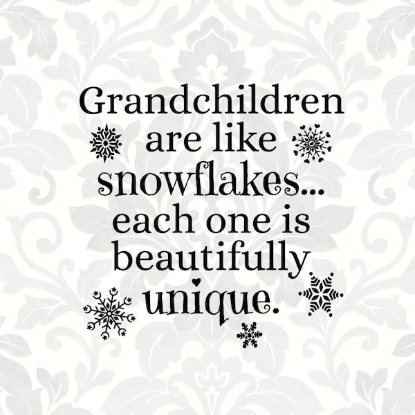 Grandchildren are like snowflakes...each one is beautifully unique (SVG, PDF, PNG Digital File Vector Graphic)