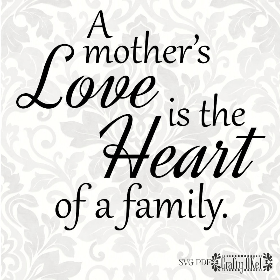 A Mother's Love is the Heart of the Family mother Quote, Mother's Day