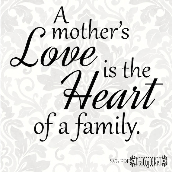 A Mother S Love Is The Heart Of The Family Mother Quote Etsy