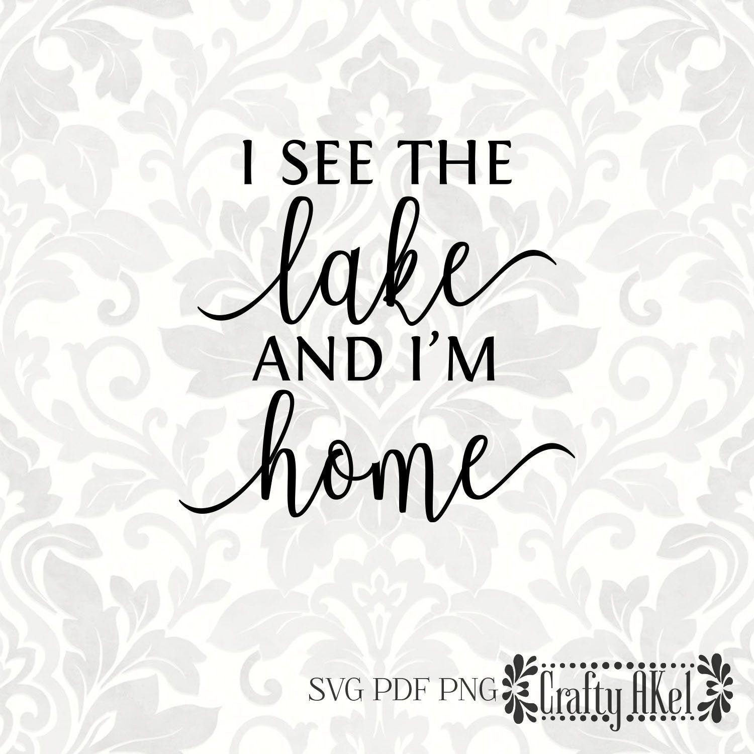 I See the Lake and I'm Home SVG PDF PNG Digital File Etsy Canada