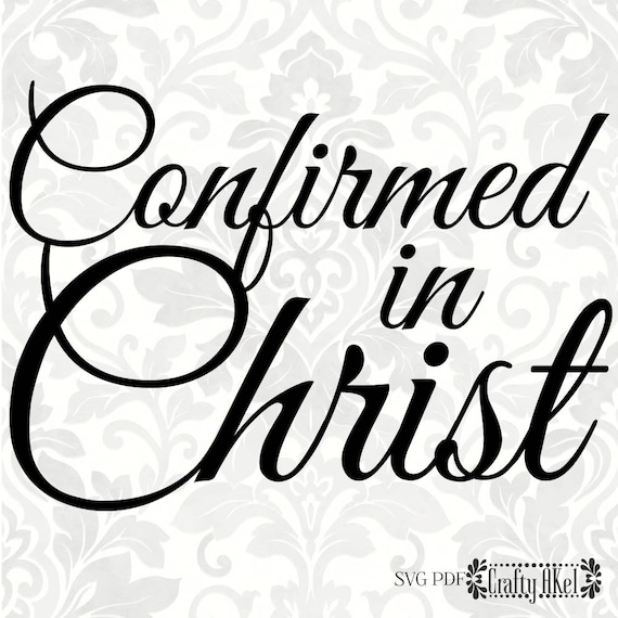 Confirmed in Christ SVG PDF Digital File Vector Graphic Etsy