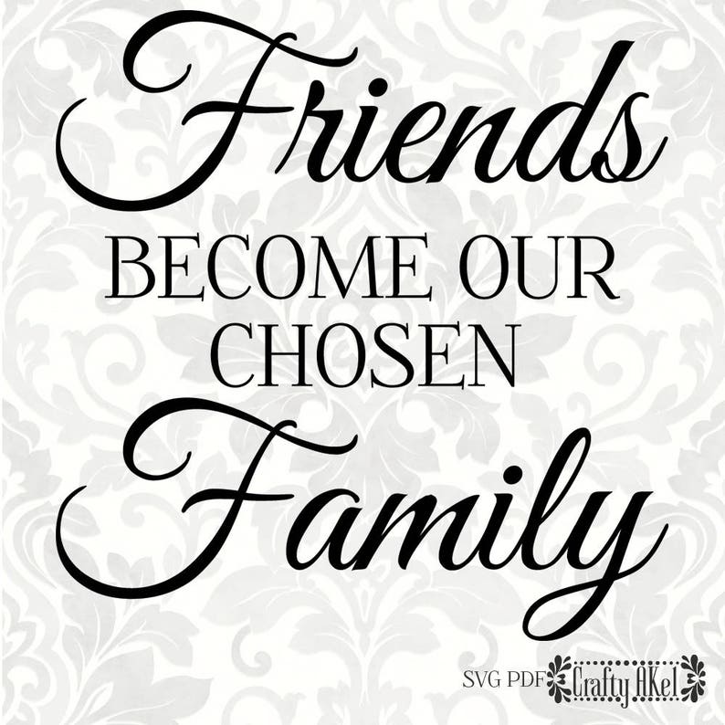 Friends Our Chosen Family SVG PDF Digital File Etsy