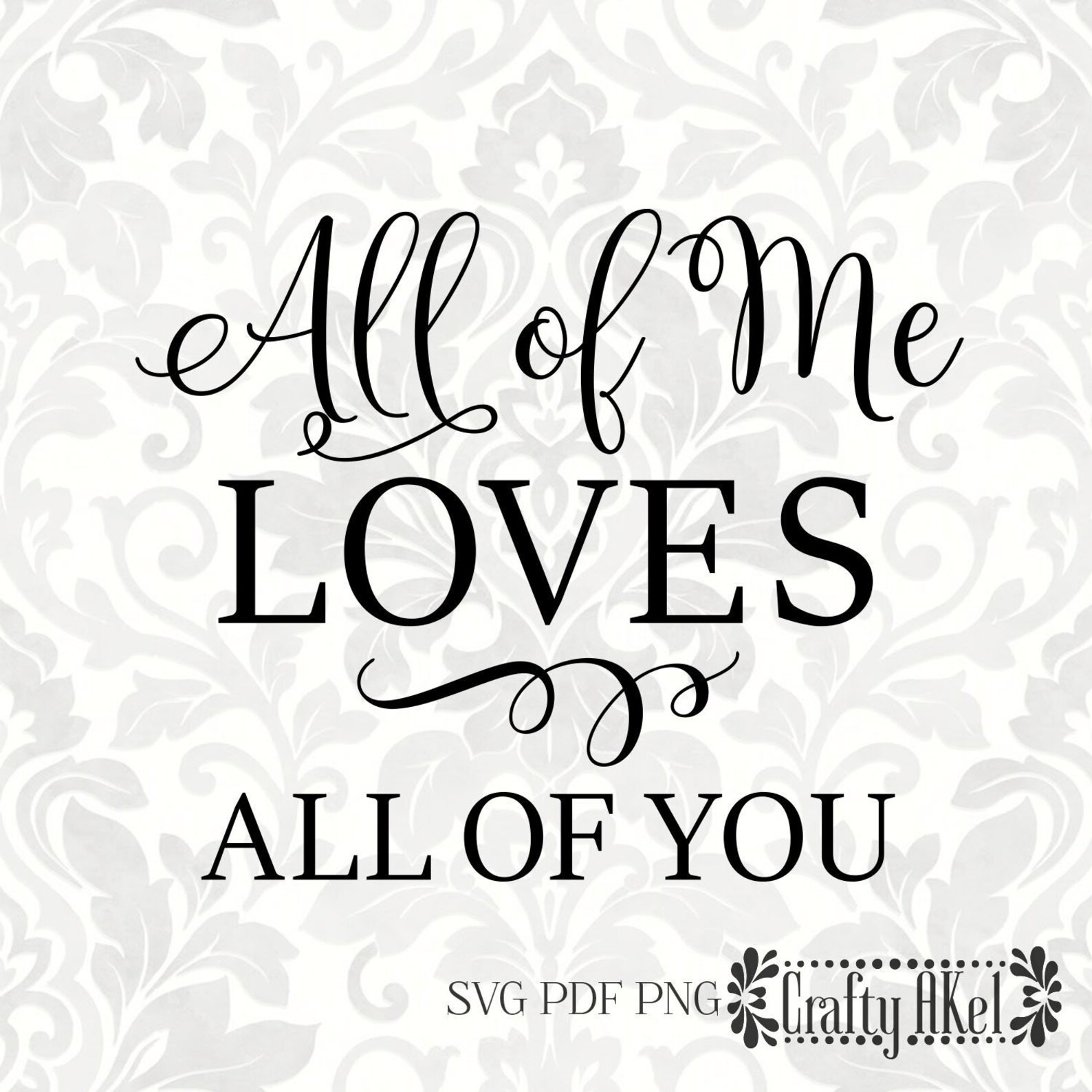 All of Me Loves All of You SVG PDF PNG Digital File Vector | Etsy