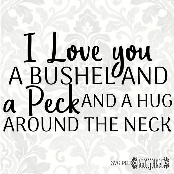 I love you a bushel and a peck and a hug around the neck (SVG, PDF, PNG Digital File Vector Graphic)